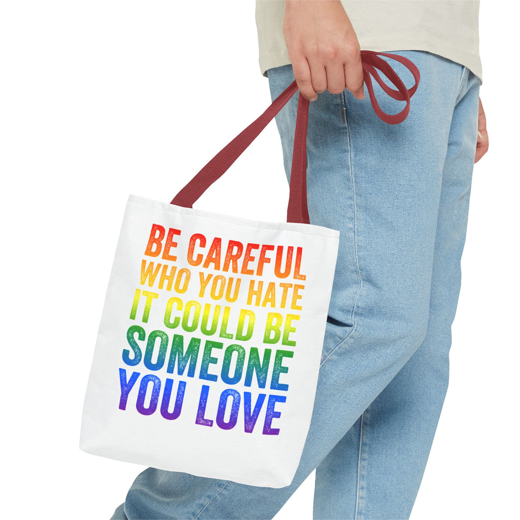 Tote Bag — "Be Careful Who You Hate, It Could Be Someone You Love" Rainbow Pride Tote