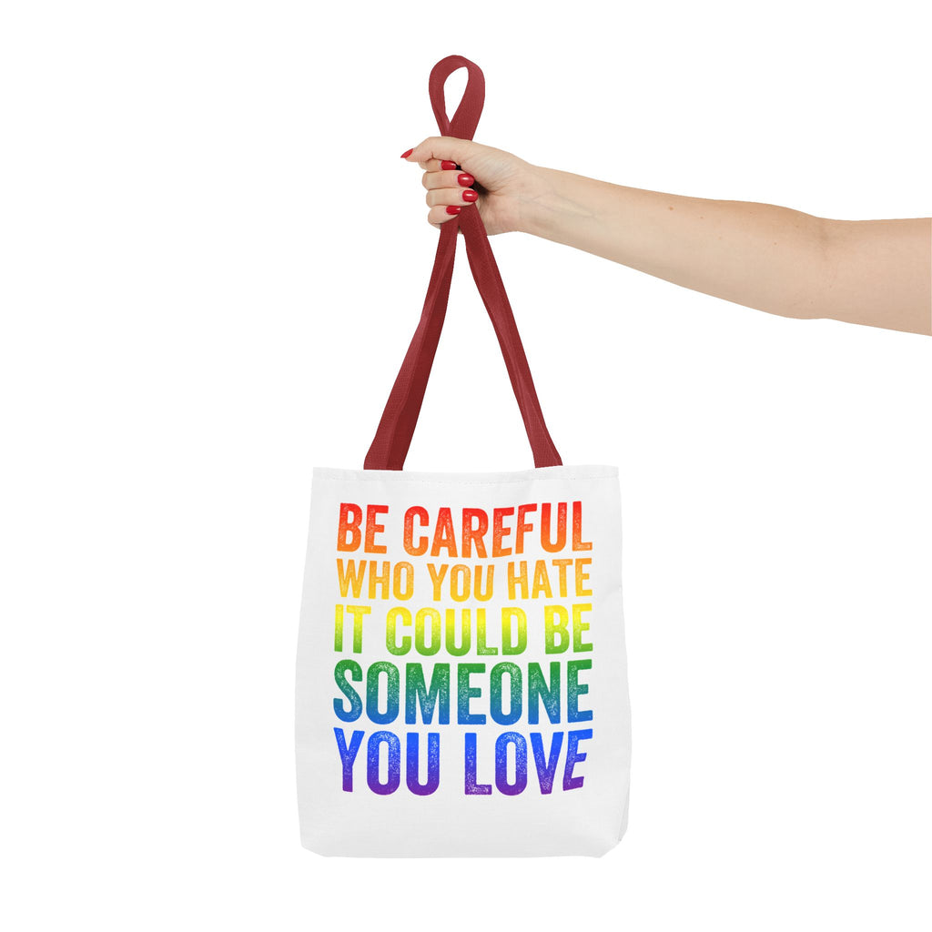 Tote Bag — "Be Careful Who You Hate, It Could Be Someone You Love" Rainbow Pride Tote