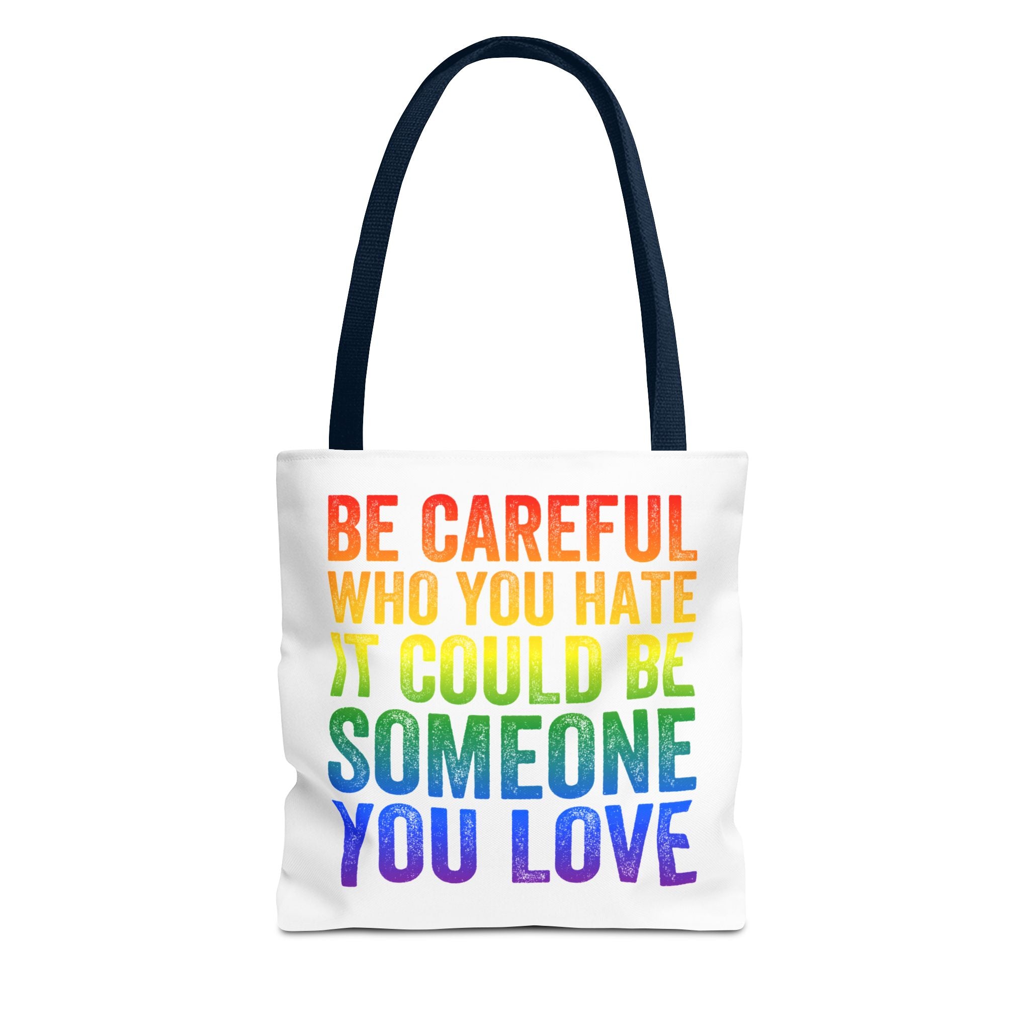 Tote Bag — "Be Careful Who You Hate, It Could Be Someone You Love" Rainbow Pride Tote