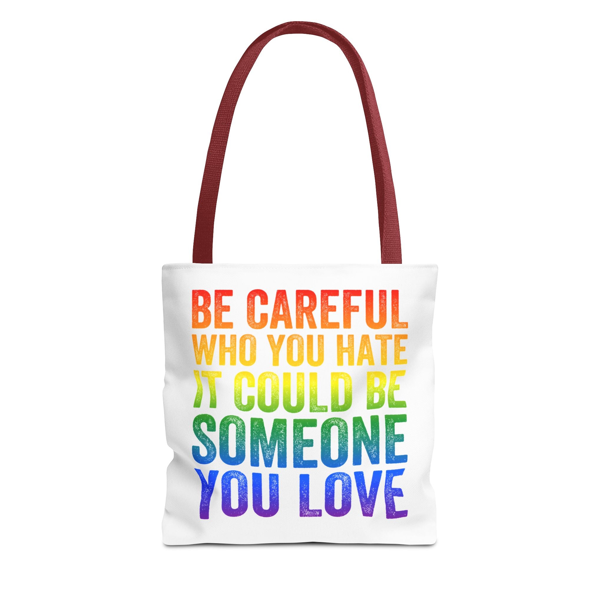 Tote Bag — "Be Careful Who You Hate, It Could Be Someone You Love" Rainbow Pride Tote