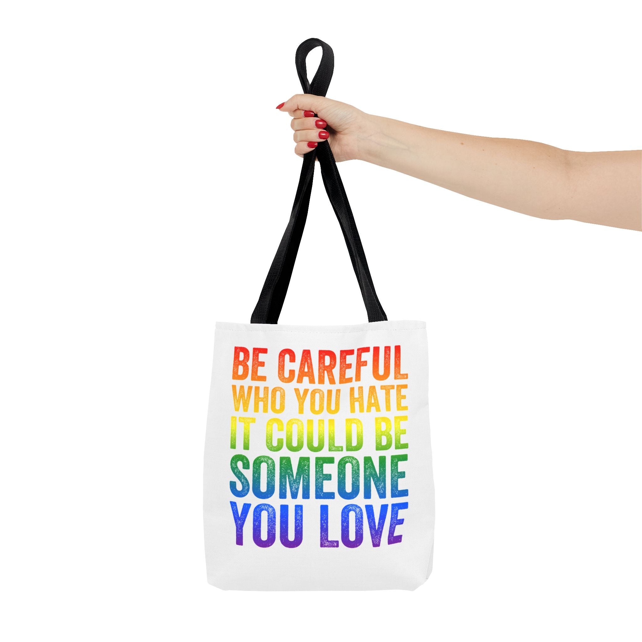 Tote Bag — "Be Careful Who You Hate, It Could Be Someone You Love" Rainbow Pride Tote