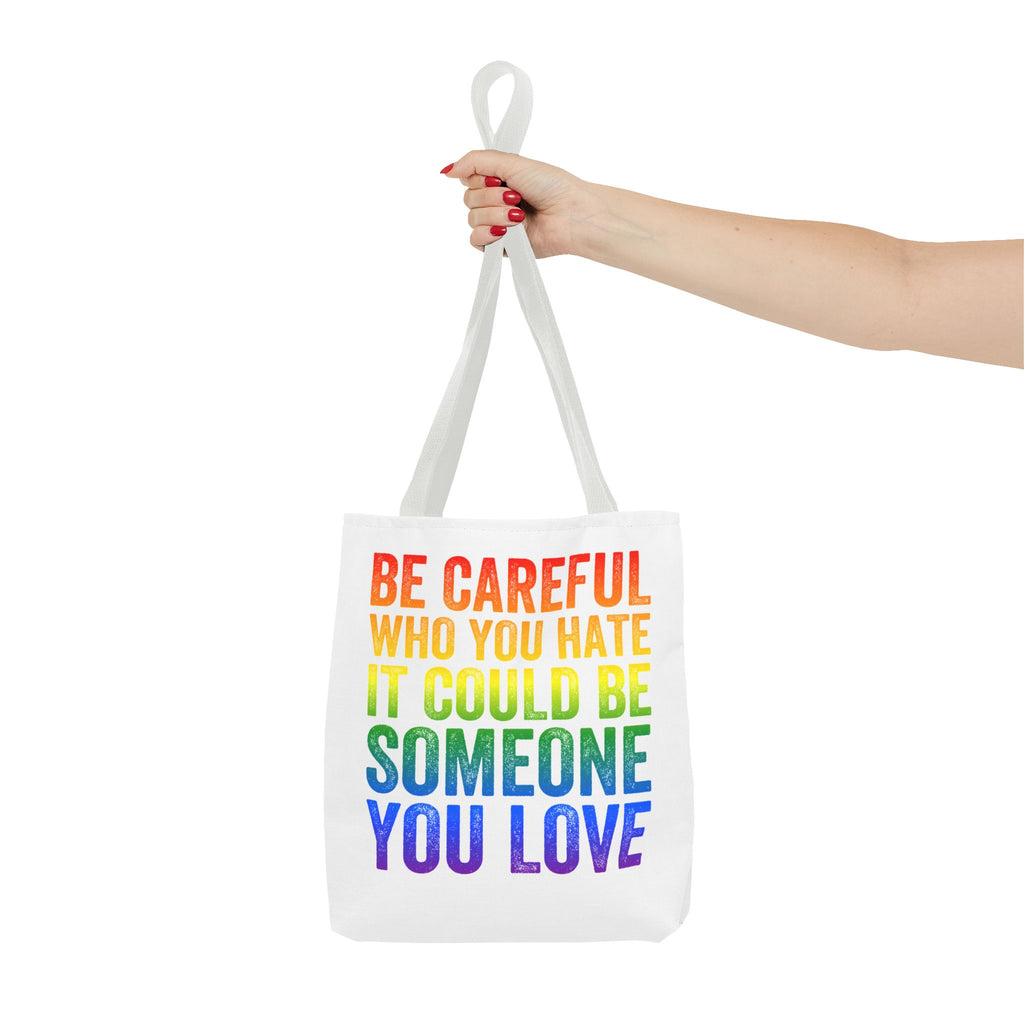 Tote Bag — "Be Careful Who You Hate, It Could Be Someone You Love" Rainbow Pride Tote