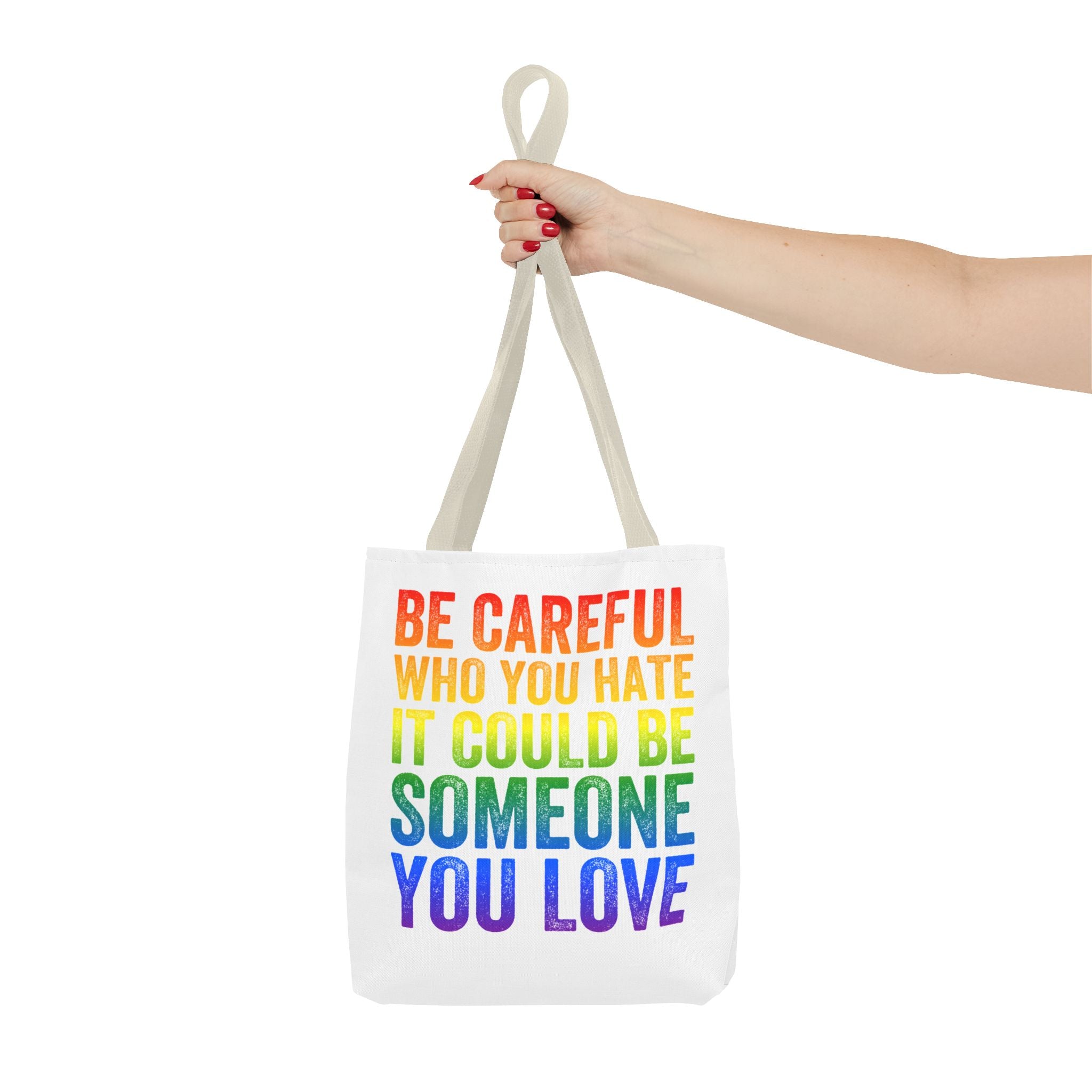Tote Bag — "Be Careful Who You Hate, It Could Be Someone You Love" Rainbow Pride Tote