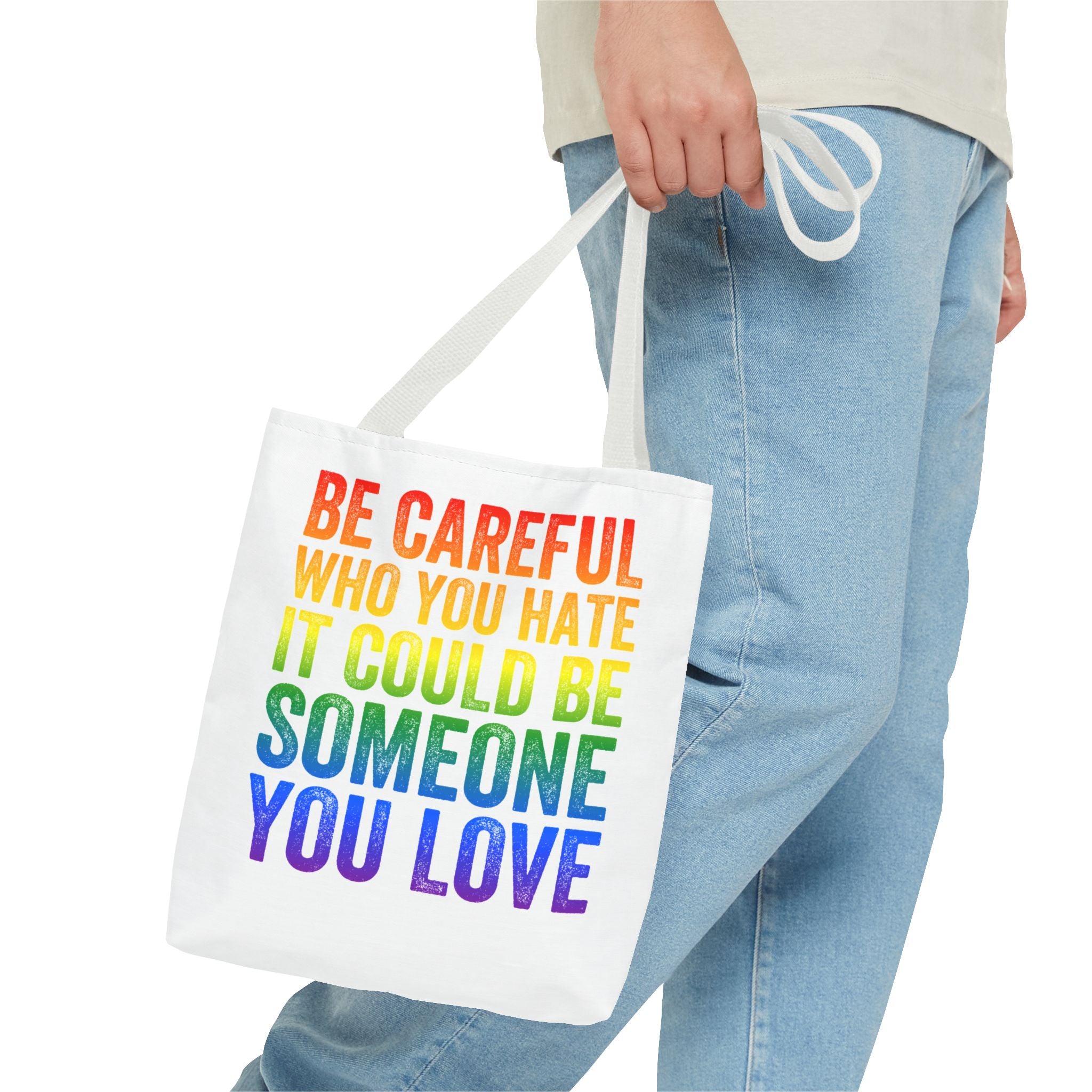 Tote Bag — "Be Careful Who You Hate, It Could Be Someone You Love" Rainbow Pride Tote
