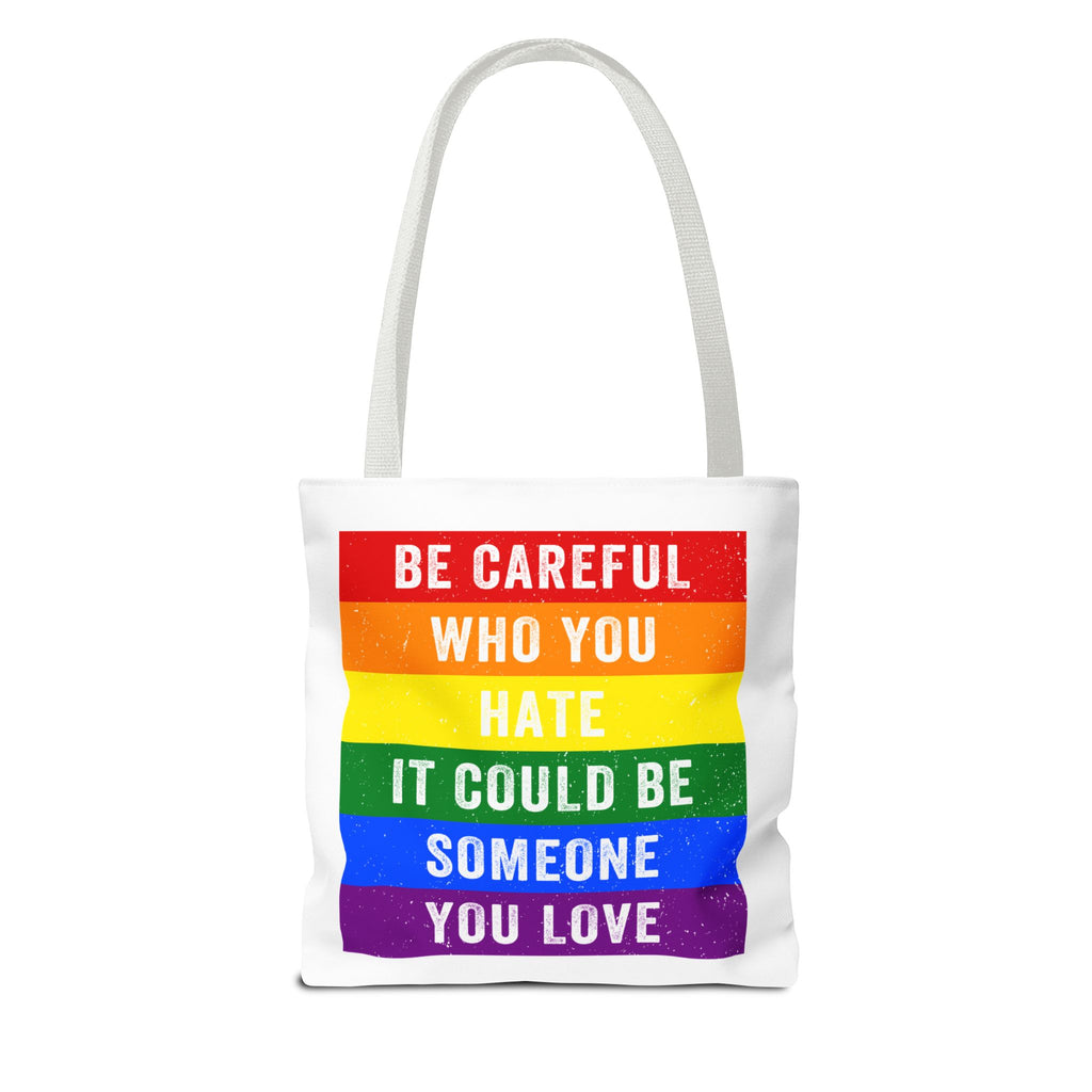 Tote Bag — "Be Careful Who You Hate, It Could Be Someone You Love" Rainbow Pride Tote