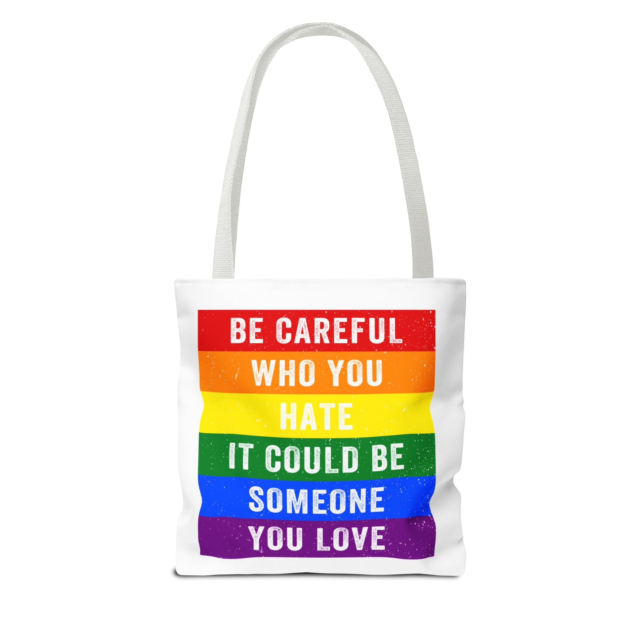 Tote Bag — "Be Careful Who You Hate, It Could Be Someone You Love" Rainbow Pride Tote