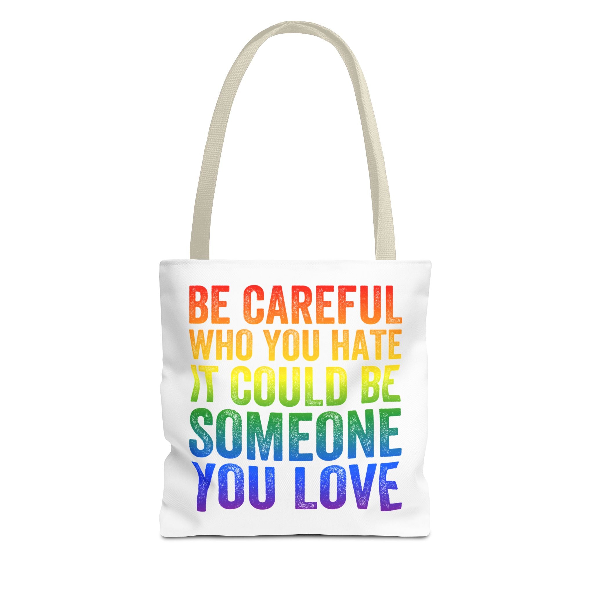 Tote Bag — "Be Careful Who You Hate, It Could Be Someone You Love" Rainbow Pride Tote